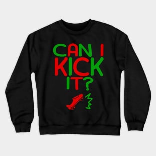 Can I Kick It - 04c - Novelty Hip Hop Vibe Crewneck Sweatshirt